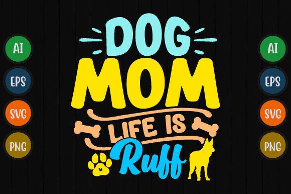 Dog Mom Life is Ruff T Shirt Design