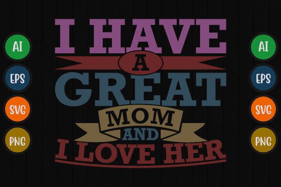 I Have a Great Mom and I Love Her Shirt