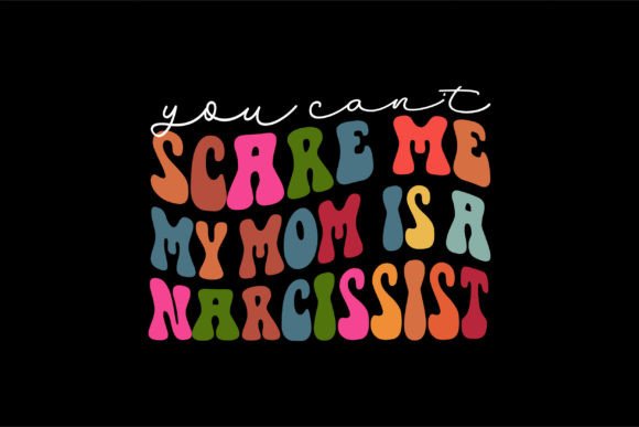 You Can’t Scare Me — My Mom Is a Narcissist
